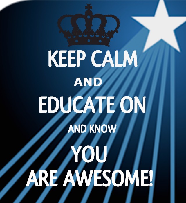 Department of Education blue logo with white star overlayed with a crown reminniscent of english "keep calm" WWII pamphlet. text says "keep calm and educate on and know you are awesome"