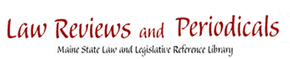 Law reviews and periodicals at the Maine State Law and Legislative Reference Library