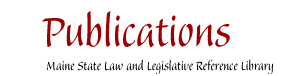 Publications : Maine State Law and Legislative Reference Library