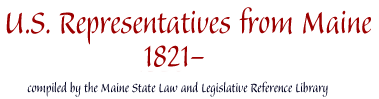 U.S. Representatives from Maine, 1821 : compiled by the Maine State Law and Legislative Reference Library