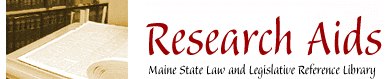 Research Aids at the Maine State Law and Legislative Reference Library