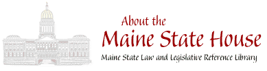 About the Maine State House :  Maine State Law and Legislative Reference Library