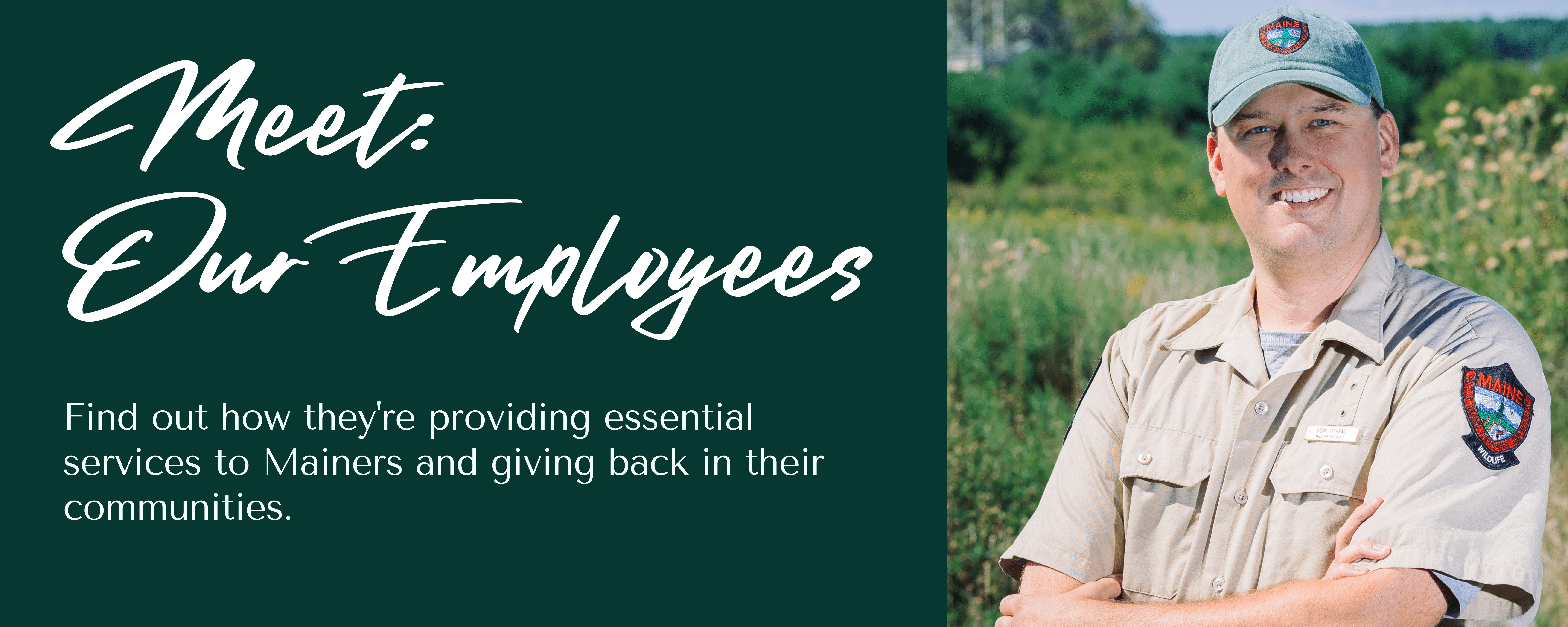 Meet: Our Employees. Find out how they're providing essential services to Mainers and giving back in their communities.