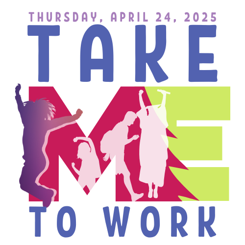 colorful logo for Take ME To Work, featuring four excited young adults and the event date: Thursday, April 24, 2025