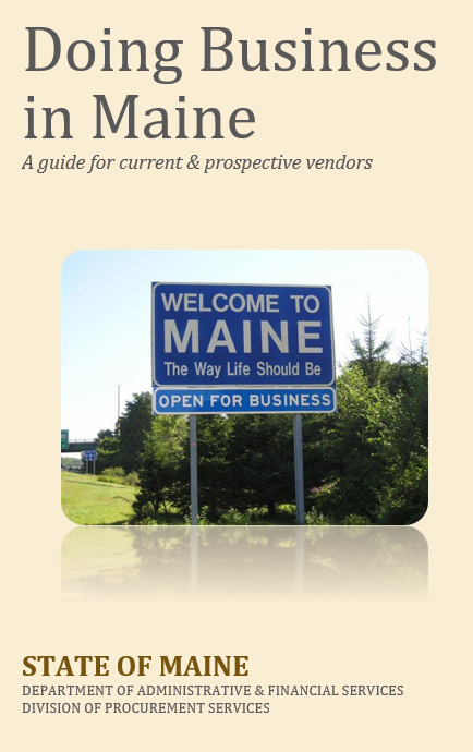 Image says "Doing Business in Maine A guide for current and prospective vendors".  Photo in center of sign stating "Welcome to Maine The Way Life Should Be" and "Open for Business". Bottom of image states "State of Maine Department of Administrative and Financial Services Division of Procurement Services". 