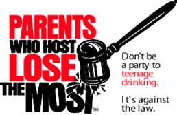 Parents Who Host Lose the Most! Don't be a party to teenage drinking.   It's against the law.