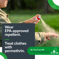Image of person in long sleeve shirt applying insect repellent to hand in background. Text says "Wear EPA-approved repellent. Treat clothes with permethrin. Be tick free ME."