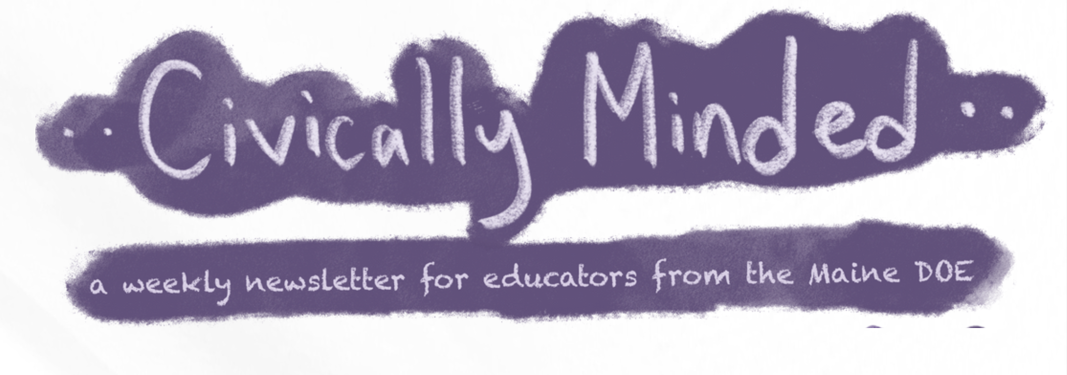 Header for newsletter that reads "Civically Minded: a weekly newsletter for educators from the Maine DOE"