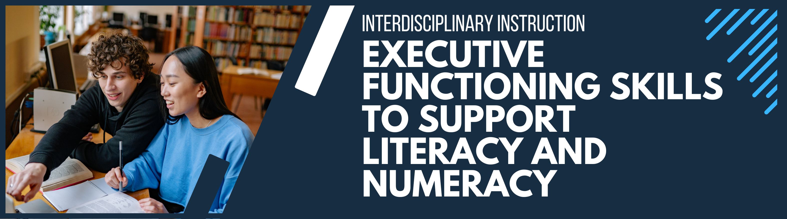 Interdisciplinary Instruction - Executive Functioning Skills to Support Literacy and Numeracy Banner