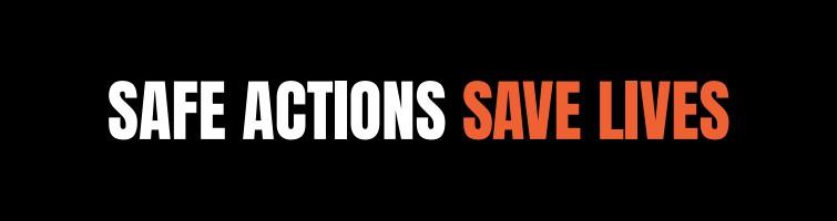 Safe Actions Save Lives