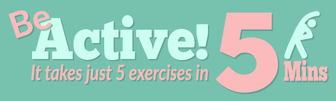 Be active with 5 exercises in 5 minutes every day.