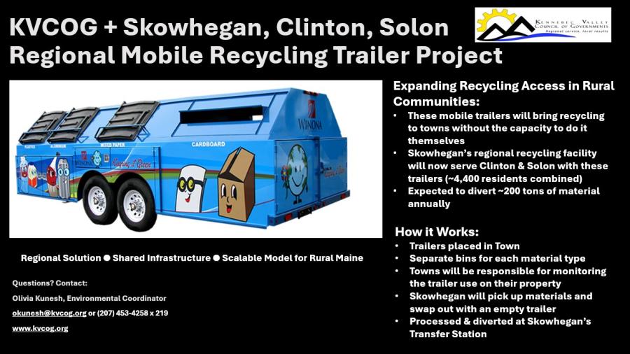 A slide detailing​ the KVCOG + Skowhegan, Clinton, Solon​ Regional Mobile Recycling Trailer Project​