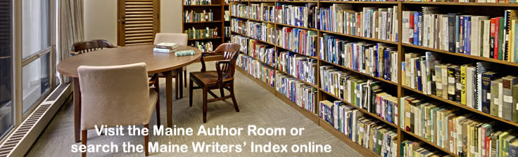 Visit the Maine Author Room or search the Maine Wriiters' Index online.